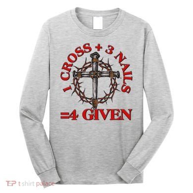 1 Cross 3 Nails 4 Giving Crucifixion Long Sleeve Shirt