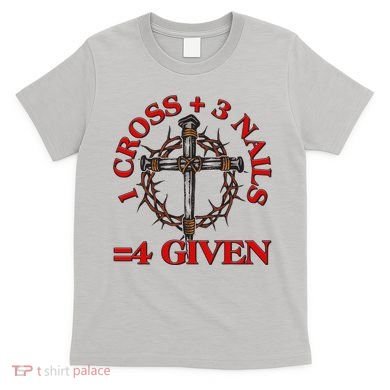 1 Cross 3 Nails 4 Giving Crucifixion T-Shirt