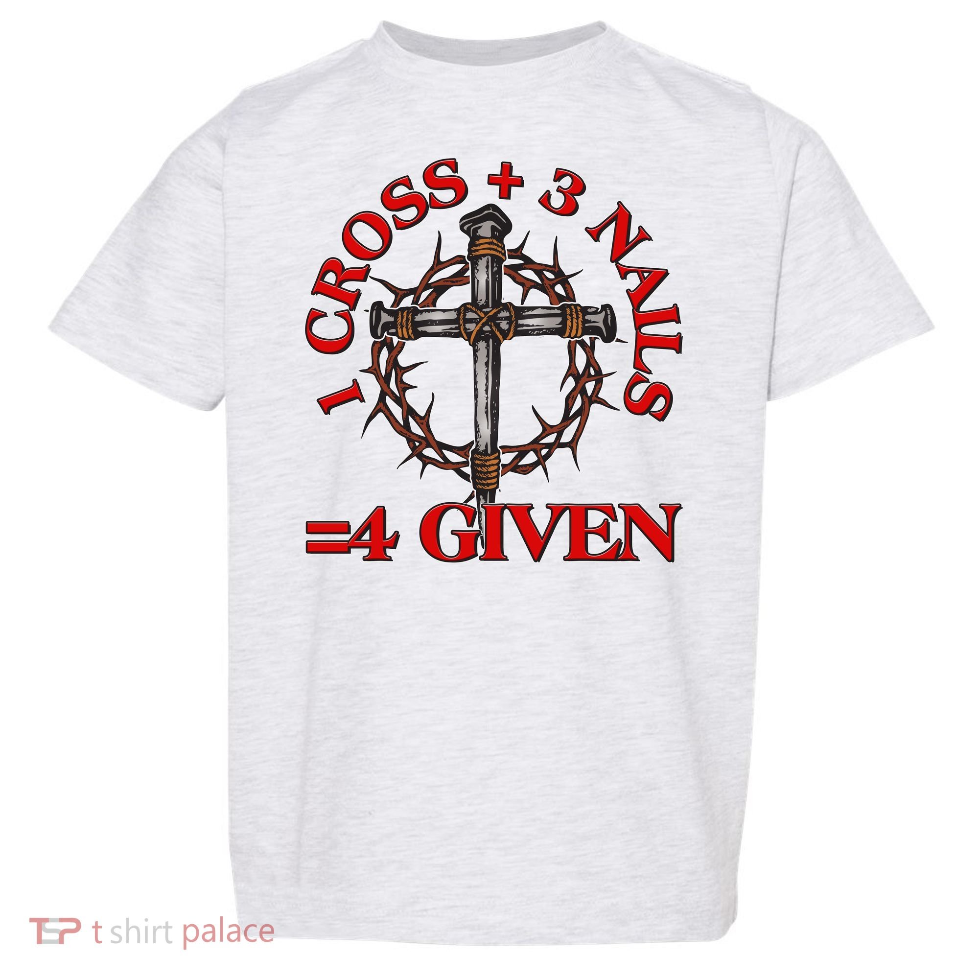 1 Cross 3 Nails 4 Giving Crucifixion Toddler T-Shirt