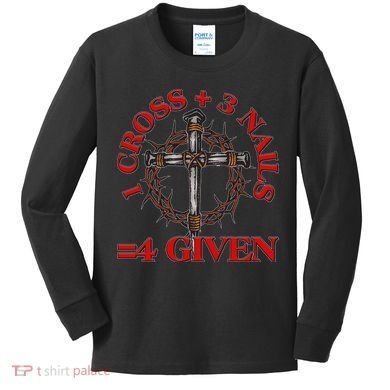 1 Cross 3 Nails 4 Giving Crucifixion Kids Long Sleeve Shirt