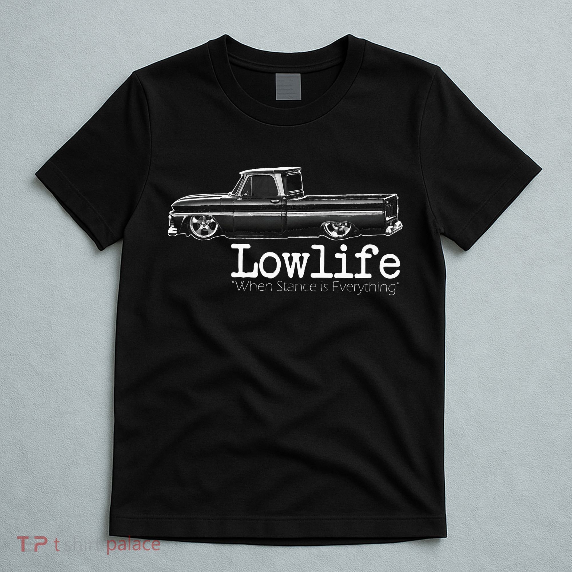 10 Classic C10 Truck Lowlife Stance Is Everything T-Shirt