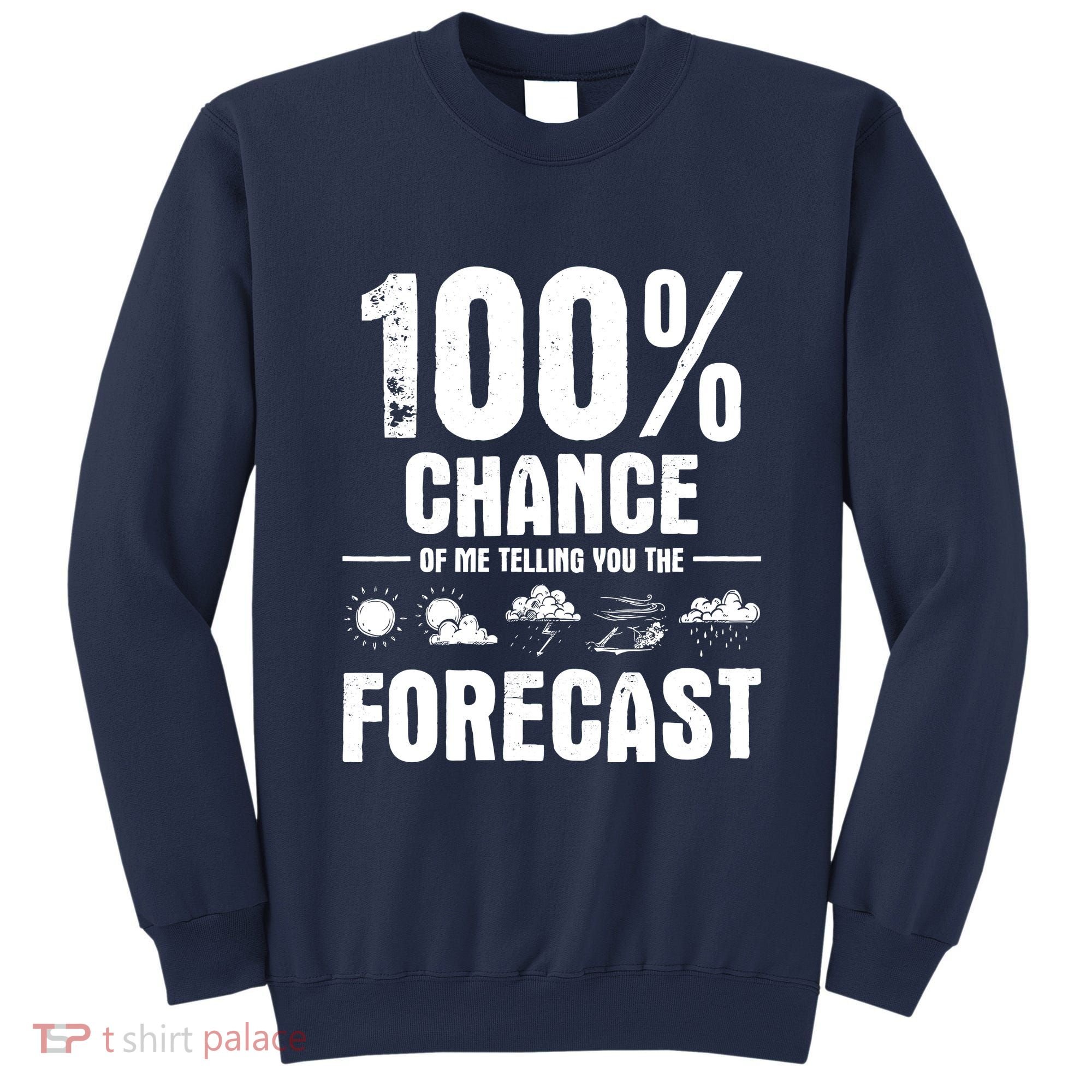 100% Chance Of Me Telling You The Forecast Meteorologist Sweatshirt
