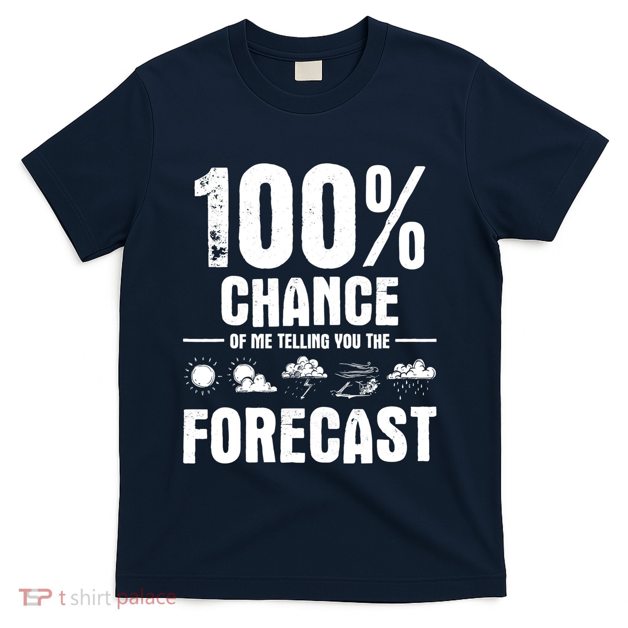 100% Chance Of Me Telling You The Forecast Meteorologist T-Shirt