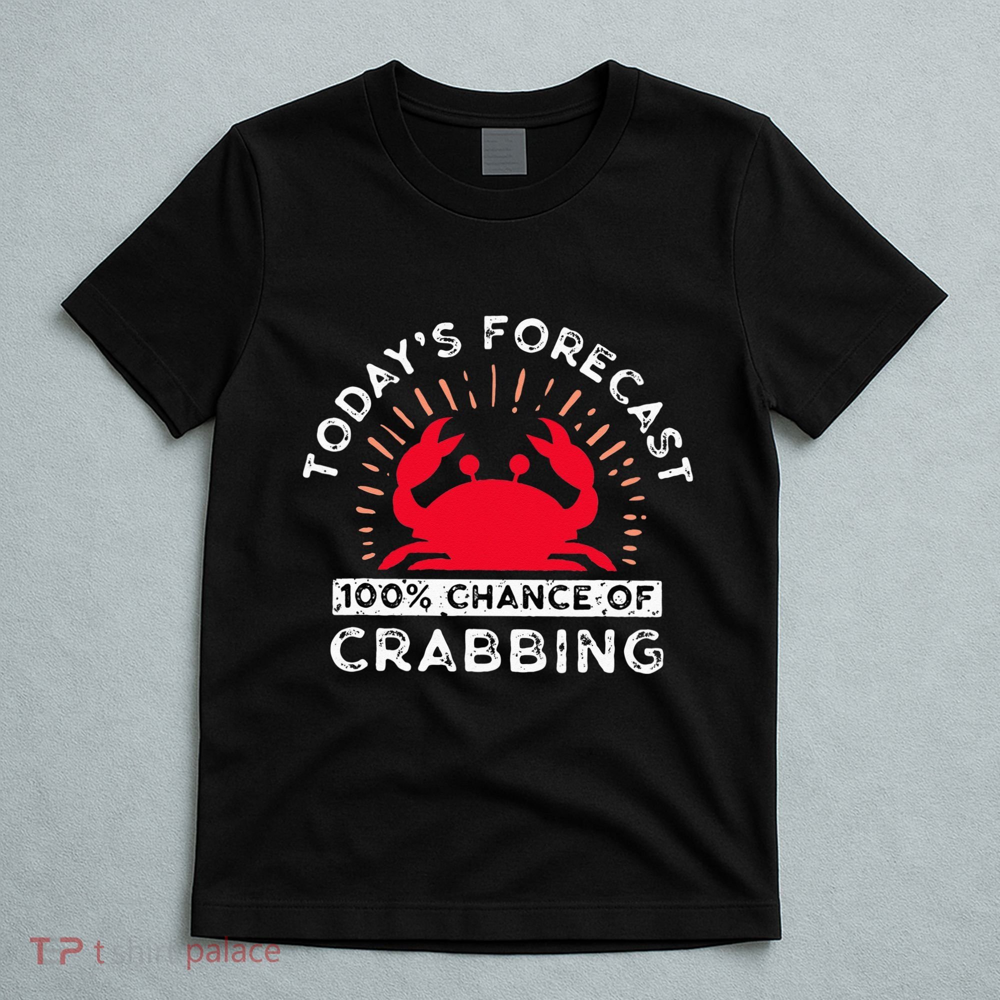 100 Chance Of Crabbing Crab Hunter Crab Eater Seafood T-Shirt
