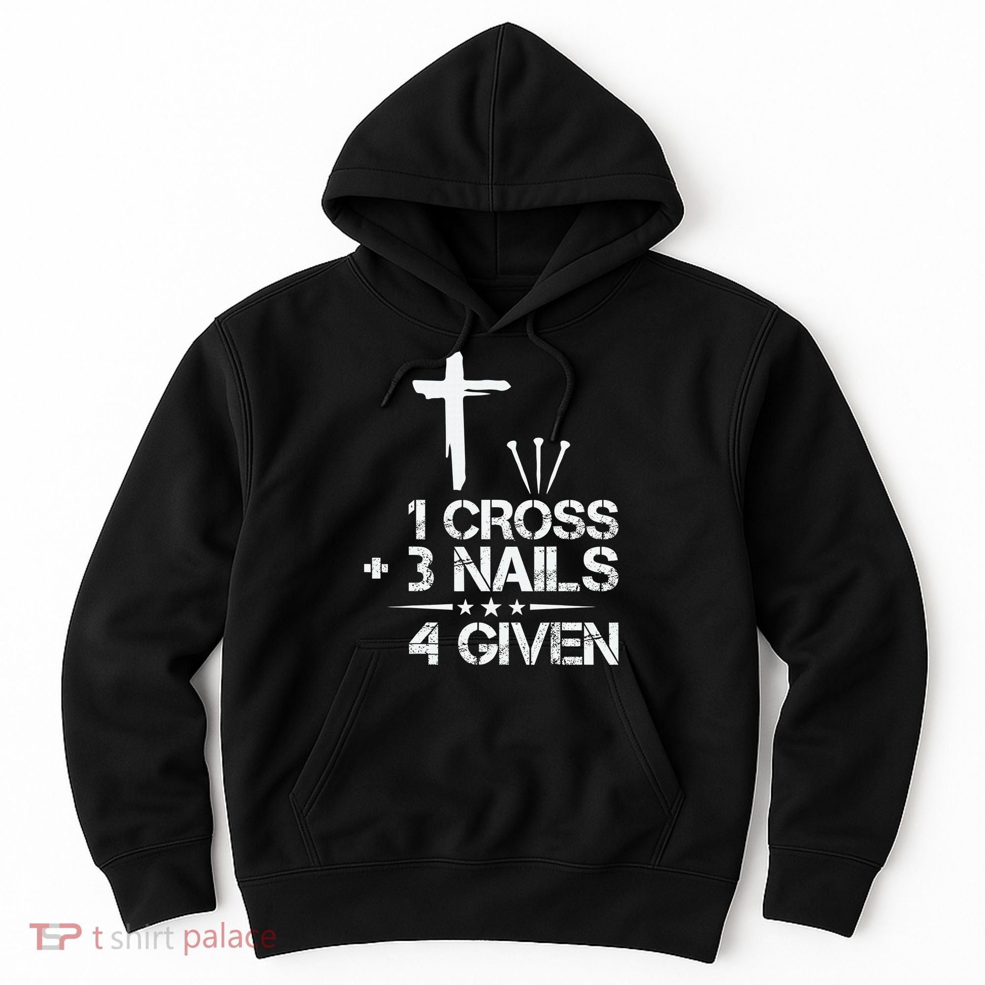 1 Cross Plus 3 Nails Equal 4 Given Christian Faith Cross Hoodie