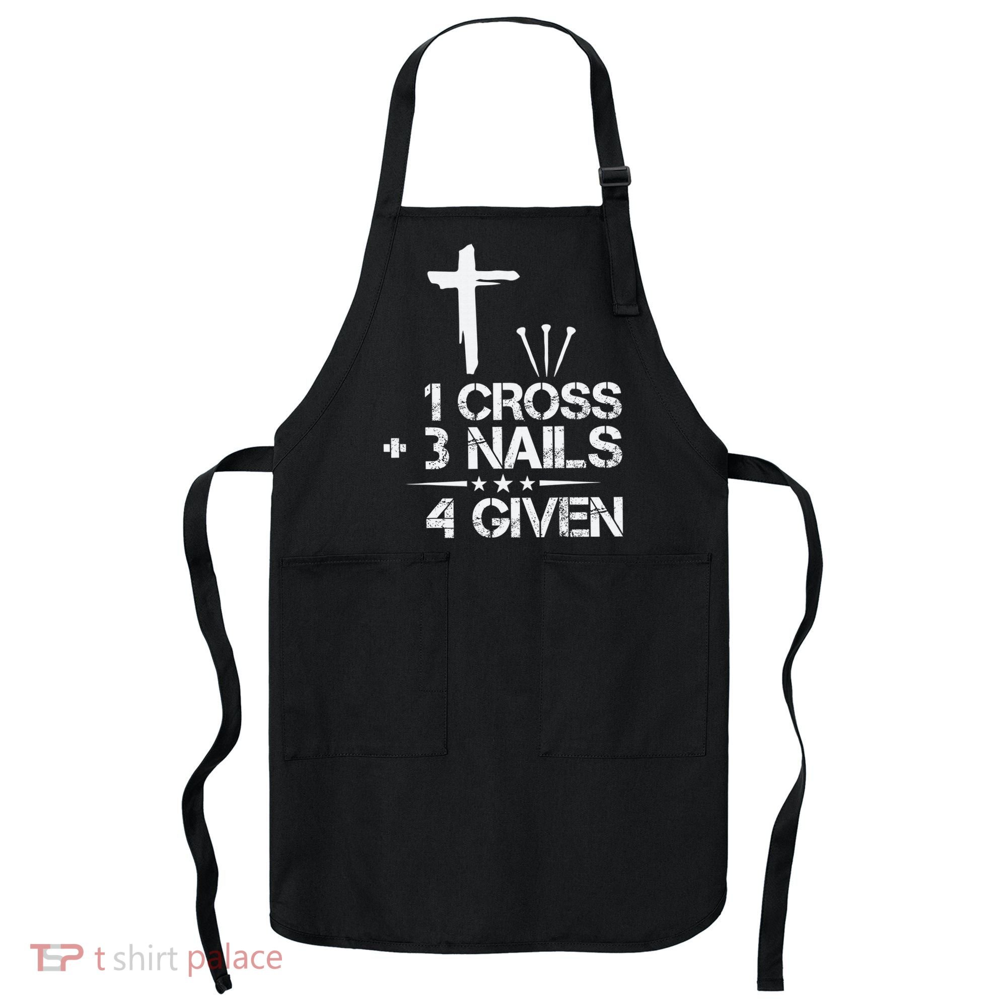 1 Cross Plus 3 Nails Equal 4 Given Christian Faith Cross Apron