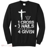 1 Cross Plus 3 Nails Equal 4 Given Christian Faith Cross Sweatshirt thumb 0