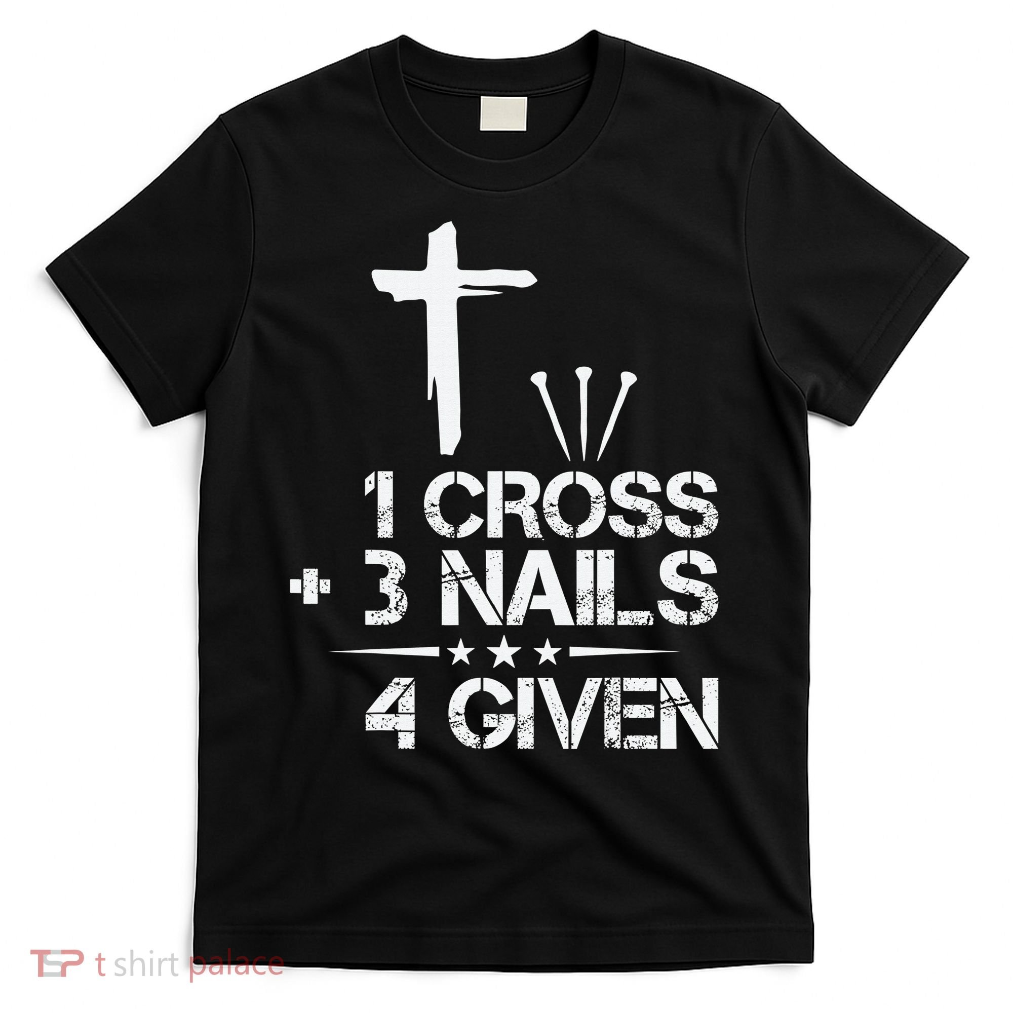1 Cross Plus 3 Nails Equal 4 Given Christian Faith Cross T-Shirt