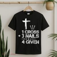 1 Cross Plus 3 Nails Equal 4 Given Christian Faith Cross T-Shirt thumb 2