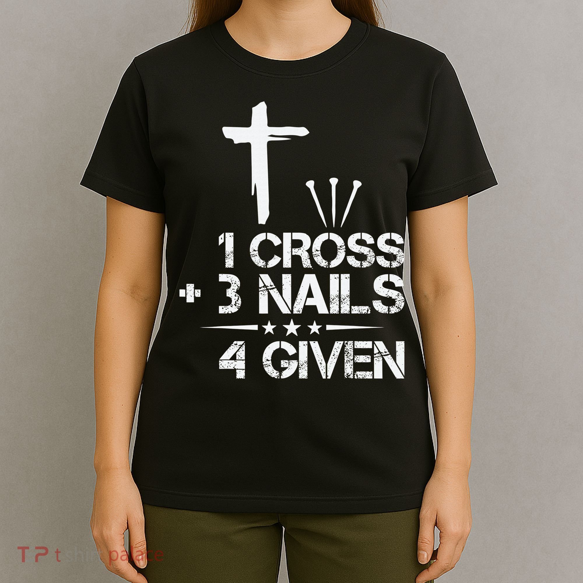 1 Cross Plus 3 Nails Equal 4 Given Christian Faith Cross T-Shirt