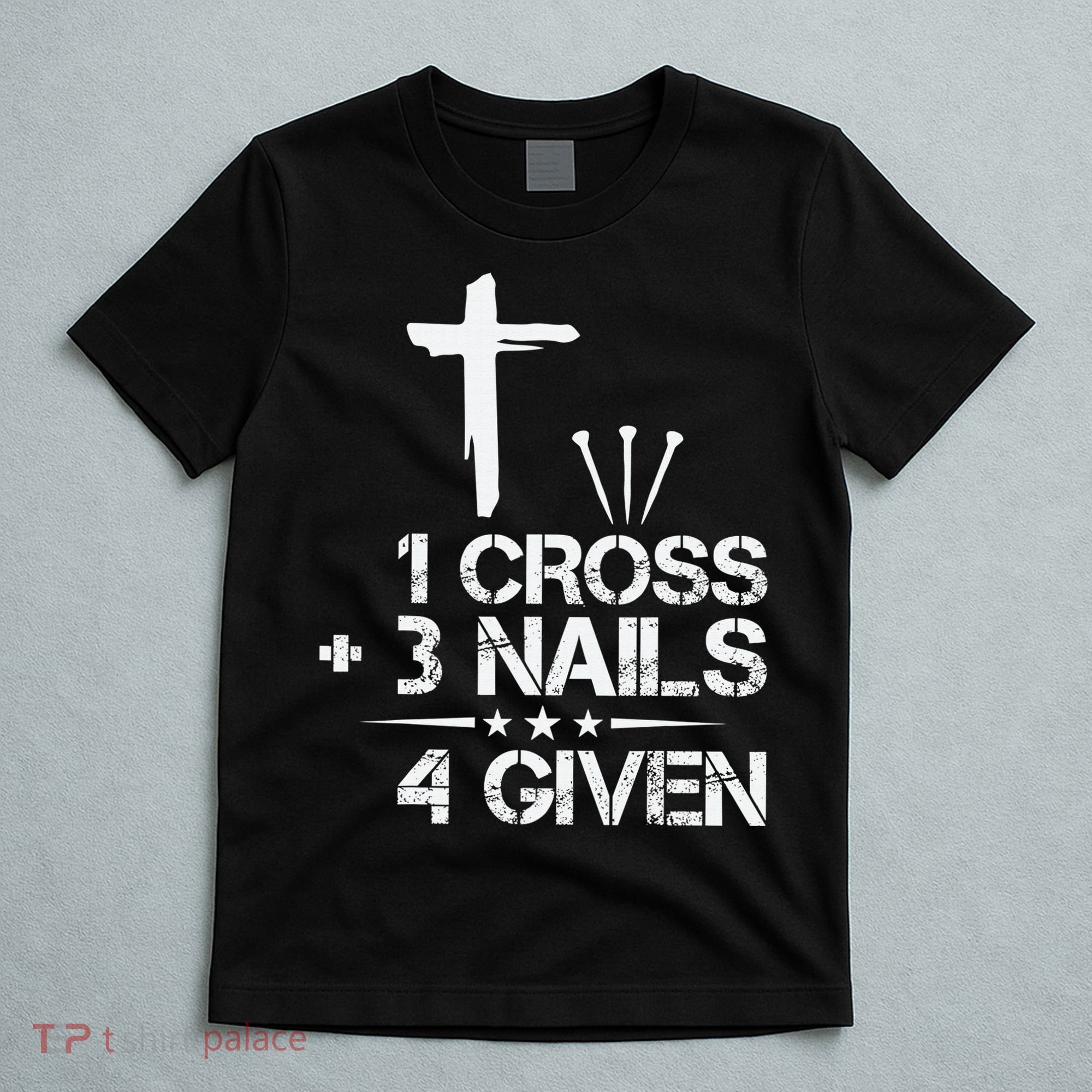 1 Cross Plus 3 Nails Equal 4 Given Christian Faith Cross T-Shirt