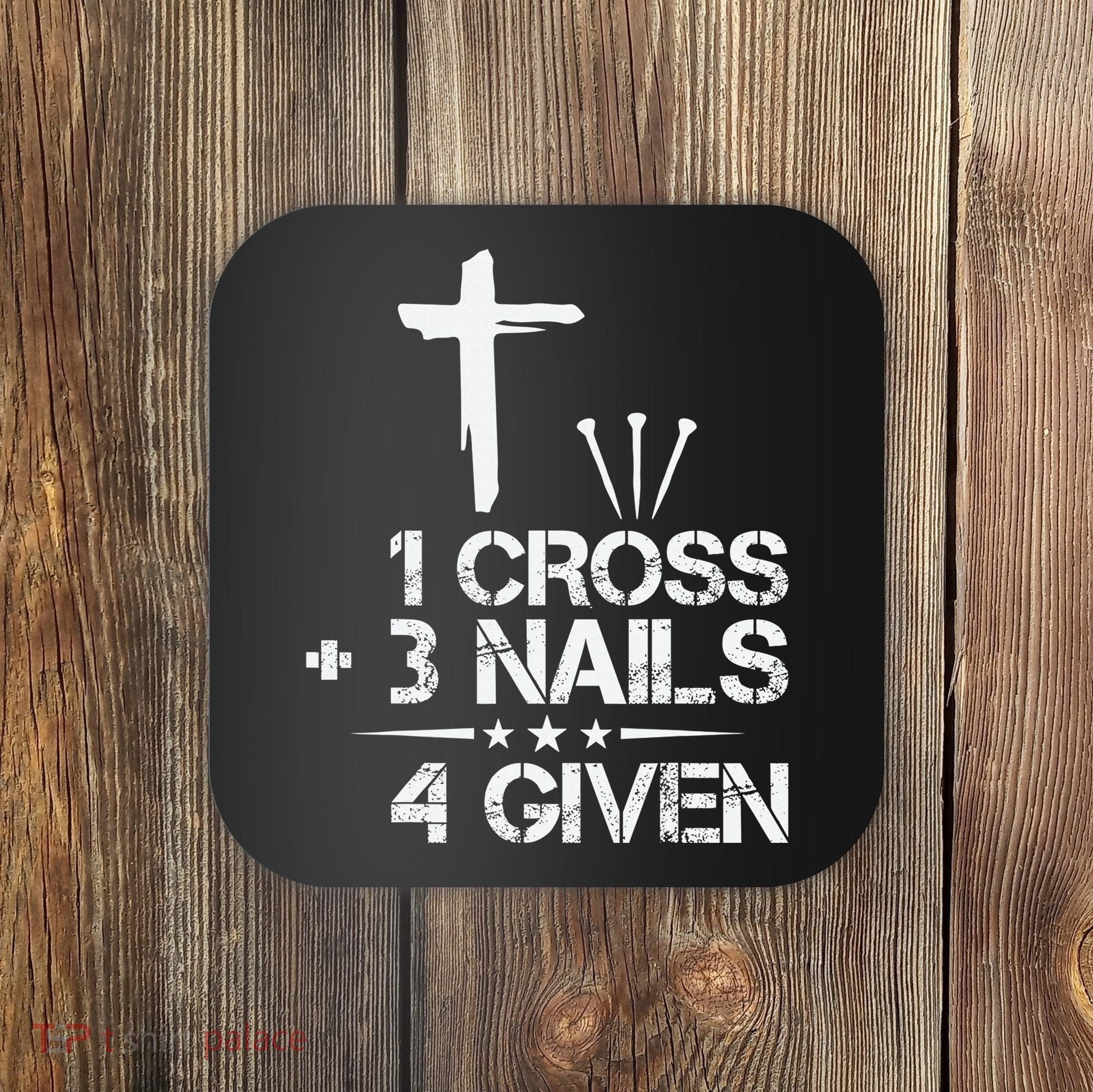 1 Cross Plus 3 Nails Equal 4 Given Christian Faith Cross Coaster