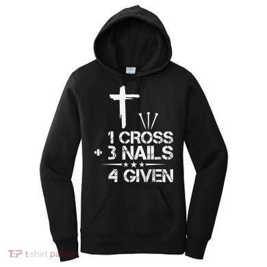 1 Cross Plus 3 Nails Equal 4 Given Christian Faith Cross Women's Hoodie