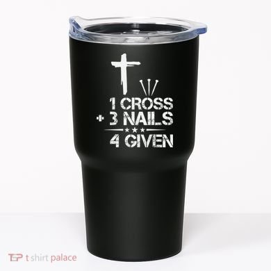 1 Cross Plus 3 Nails Equal 4 Given Christian Faith Cross Tumbler