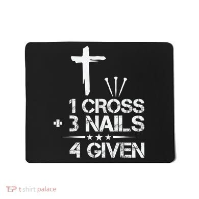 1 Cross Plus 3 Nails Equal 4 Given Christian Faith Cross Mousepad
