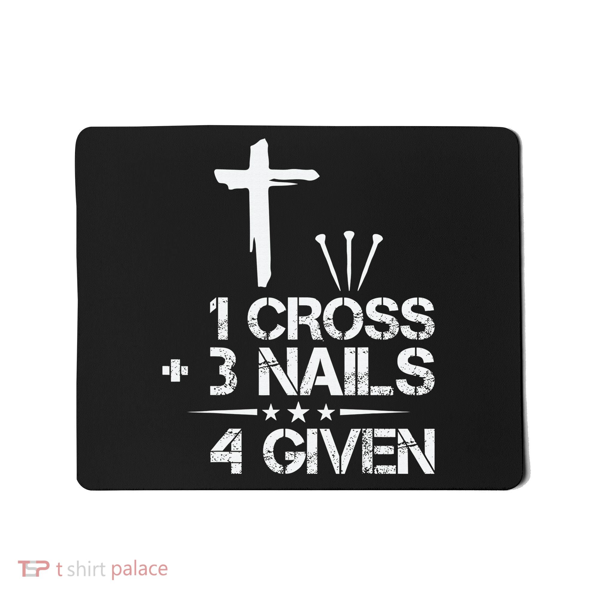 1 Cross Plus 3 Nails Equal 4 Given Christian Faith Cross Mousepad