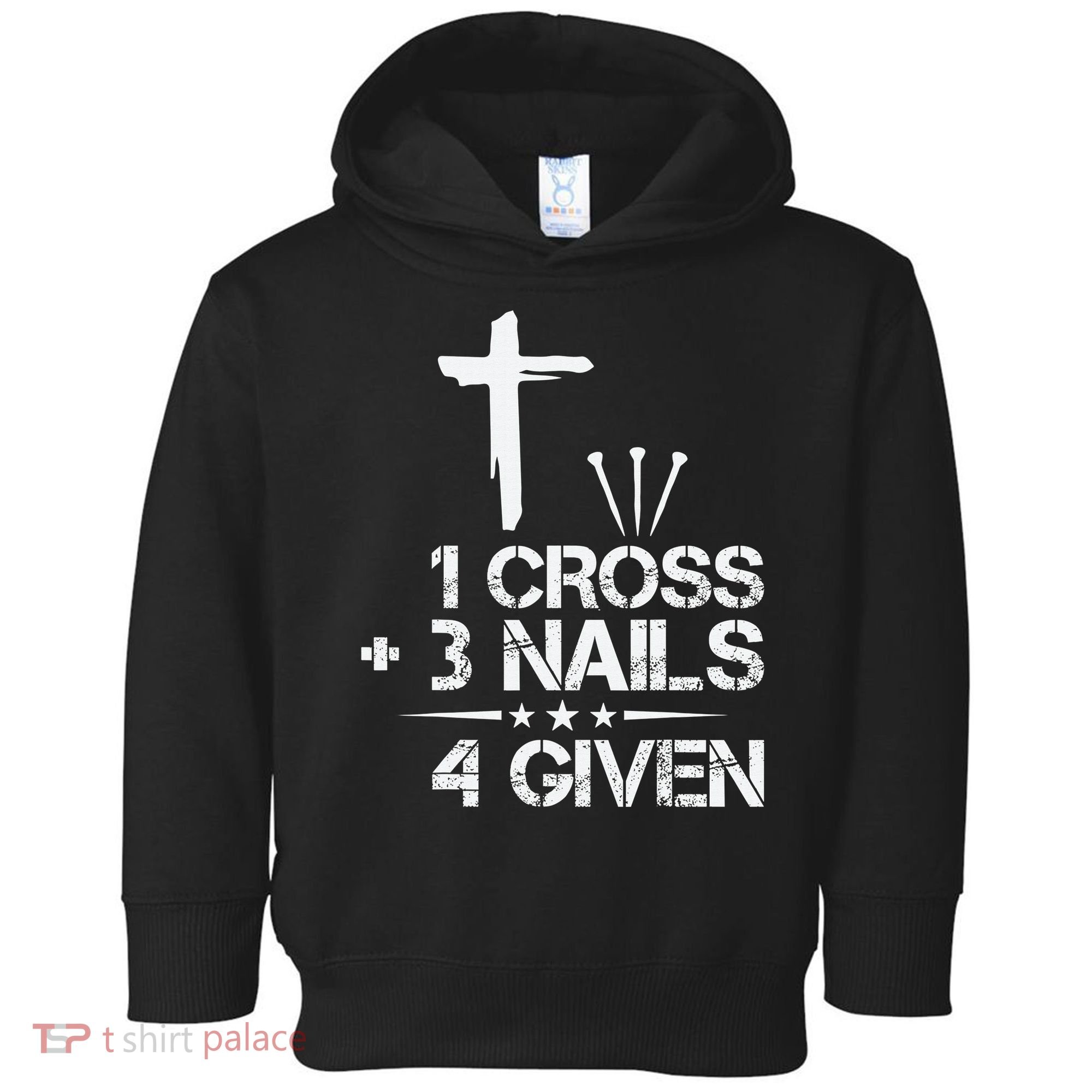 1 Cross Plus 3 Nails Equal 4 Given Christian Faith Cross Toddler Hoodie