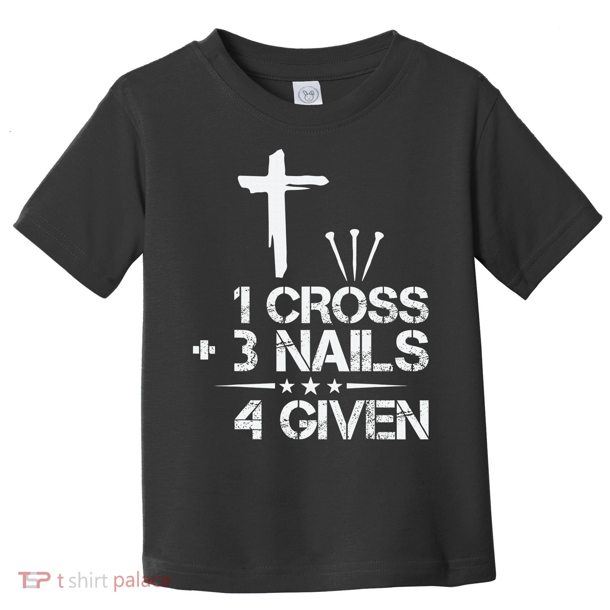 1 Cross Plus 3 Nails Equal 4 Given Christian Faith Cross Toddler T-Shirt