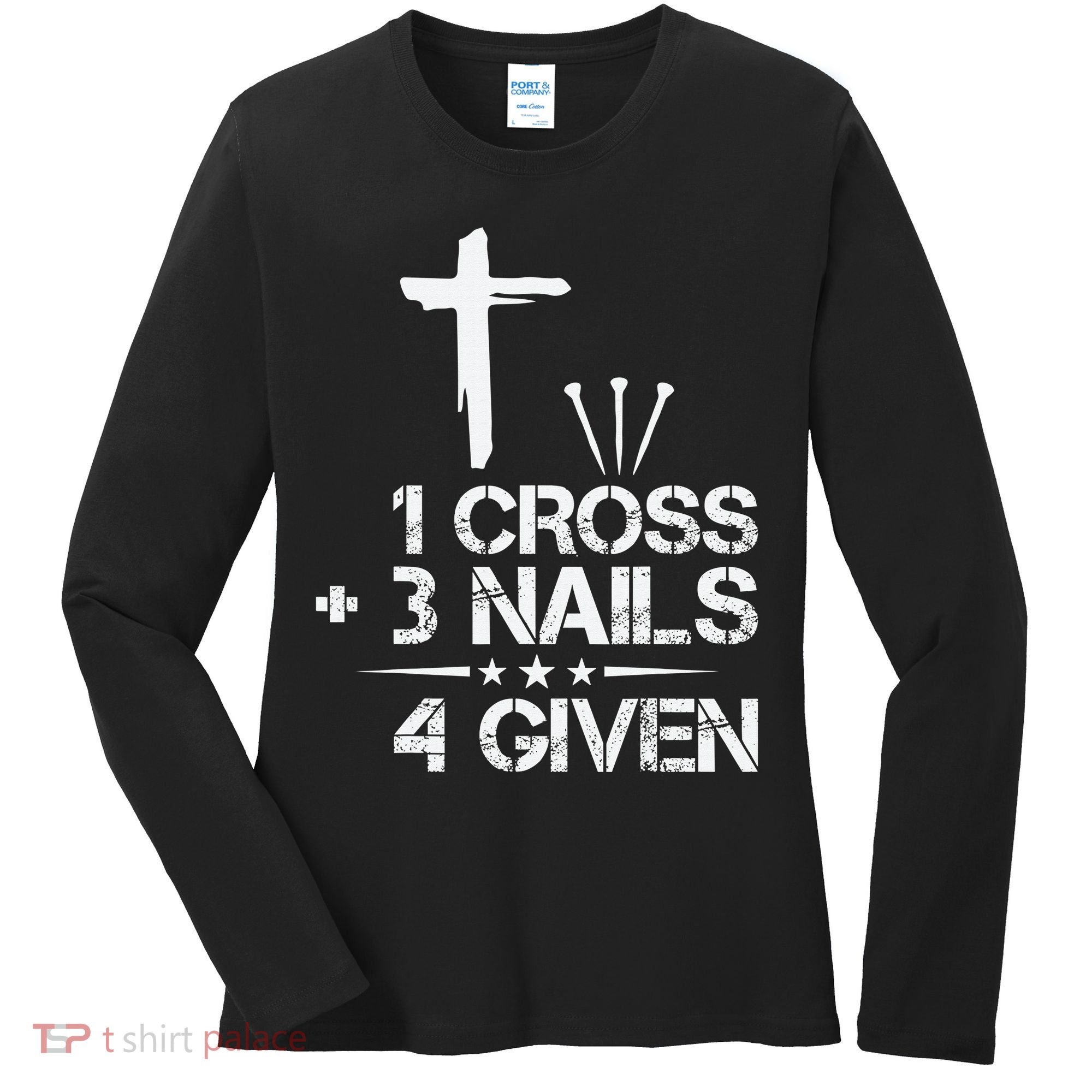 1 Cross Plus 3 Nails Equal 4 Given Christian Faith Cross Women's Long Sleeve Shirt