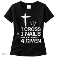 1 Cross Plus 3 Nails Equal 4 Given Christian Faith Cross Women's T-Shirt thumb 0