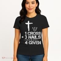 1 Cross Plus 3 Nails Equal 4 Given Christian Faith Cross Women's T-Shirt thumb 4