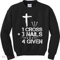 1 Cross Plus 3 Nails Equal 4 Given Christian Faith Cross Kids Sweatshirt thumb 0