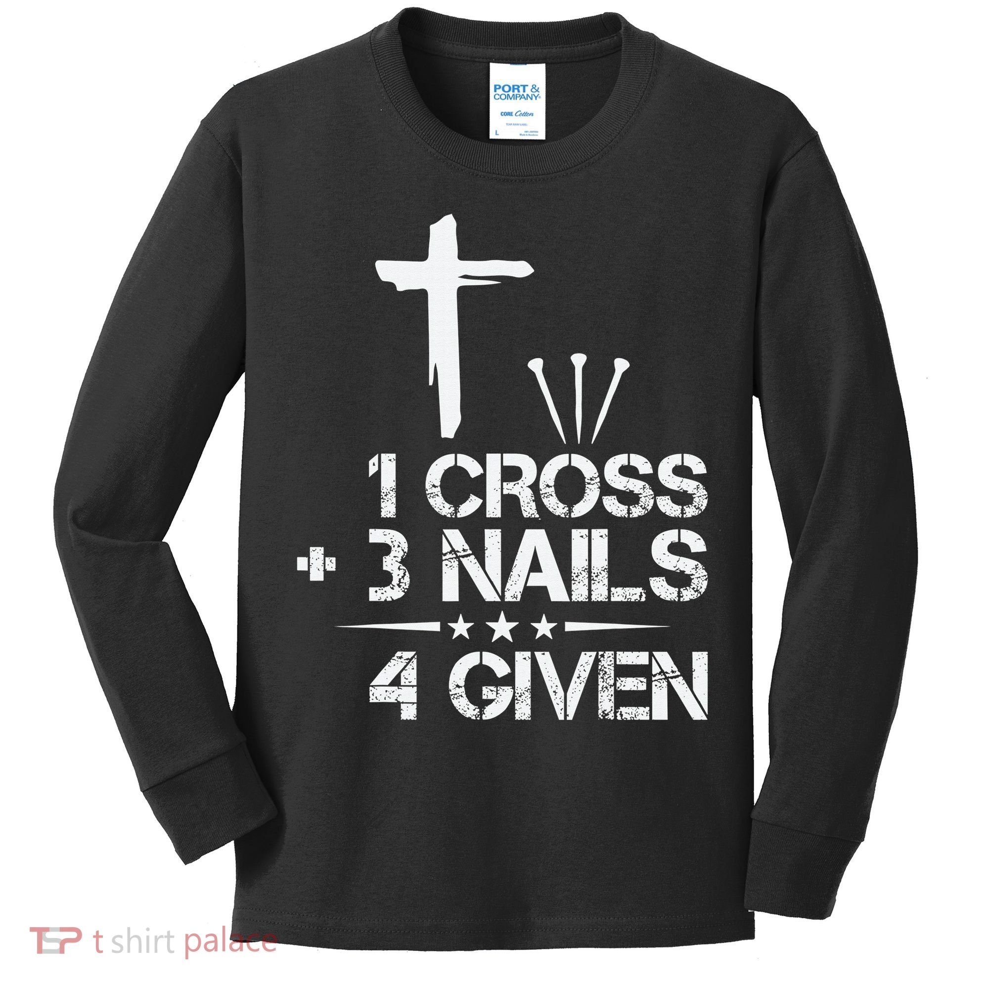 1 Cross Plus 3 Nails Equal 4 Given Christian Faith Cross Kids Long Sleeve Shirt