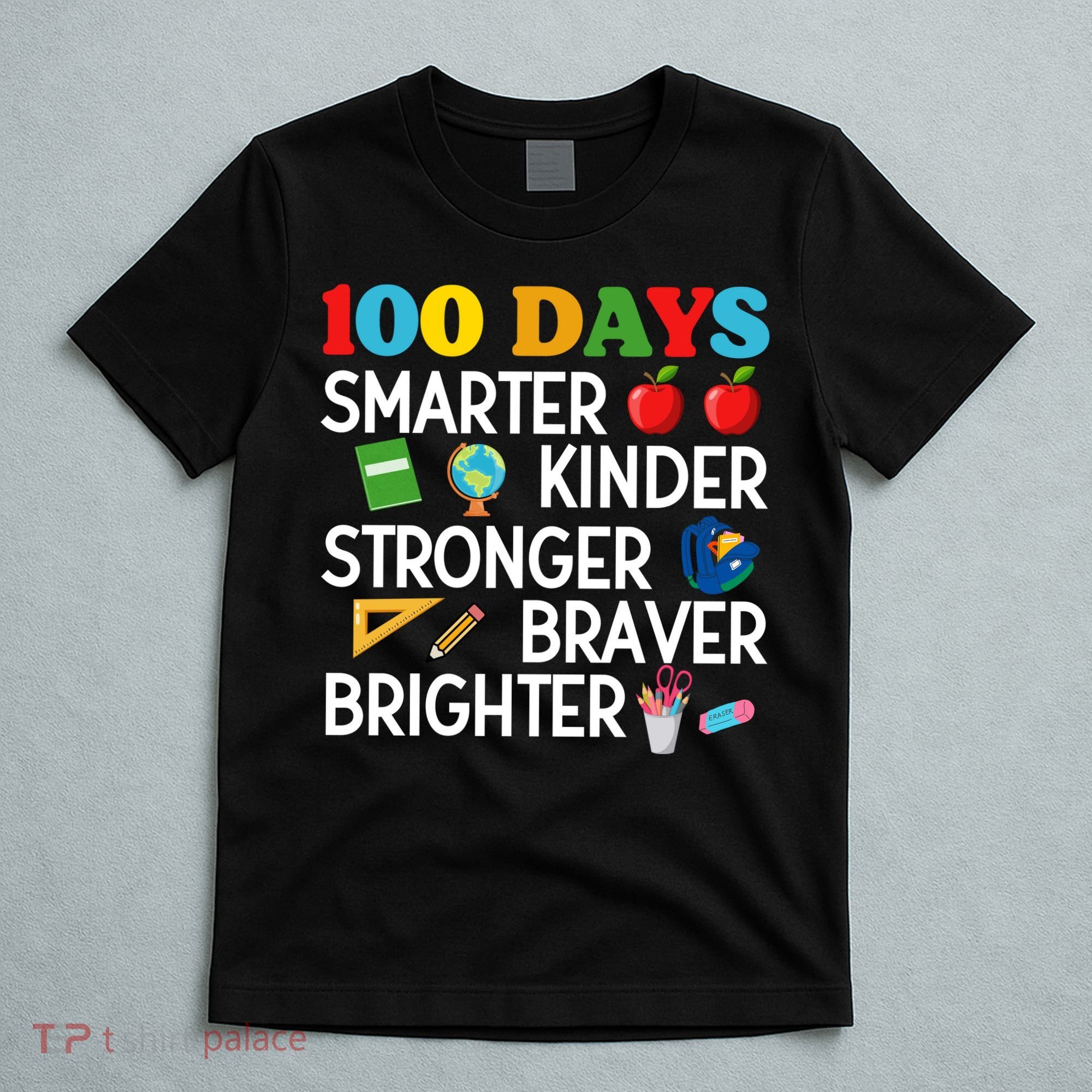 100 Days Of School 100th Day Smarter Stronger Kinder Brighter Braver T-Shirt
