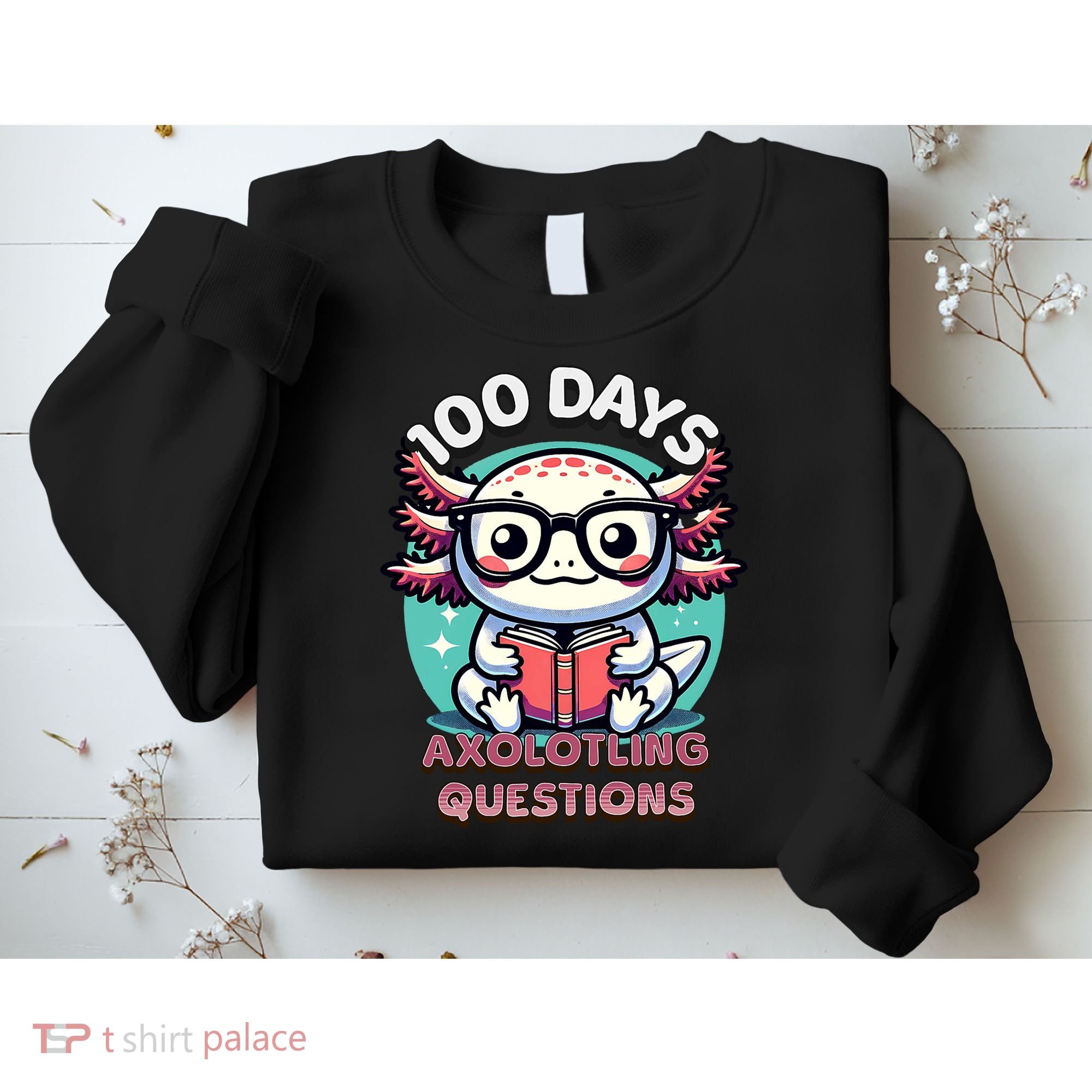 100th Day Of School Funny 100 Days I Axolotl Questions Sweatshirt