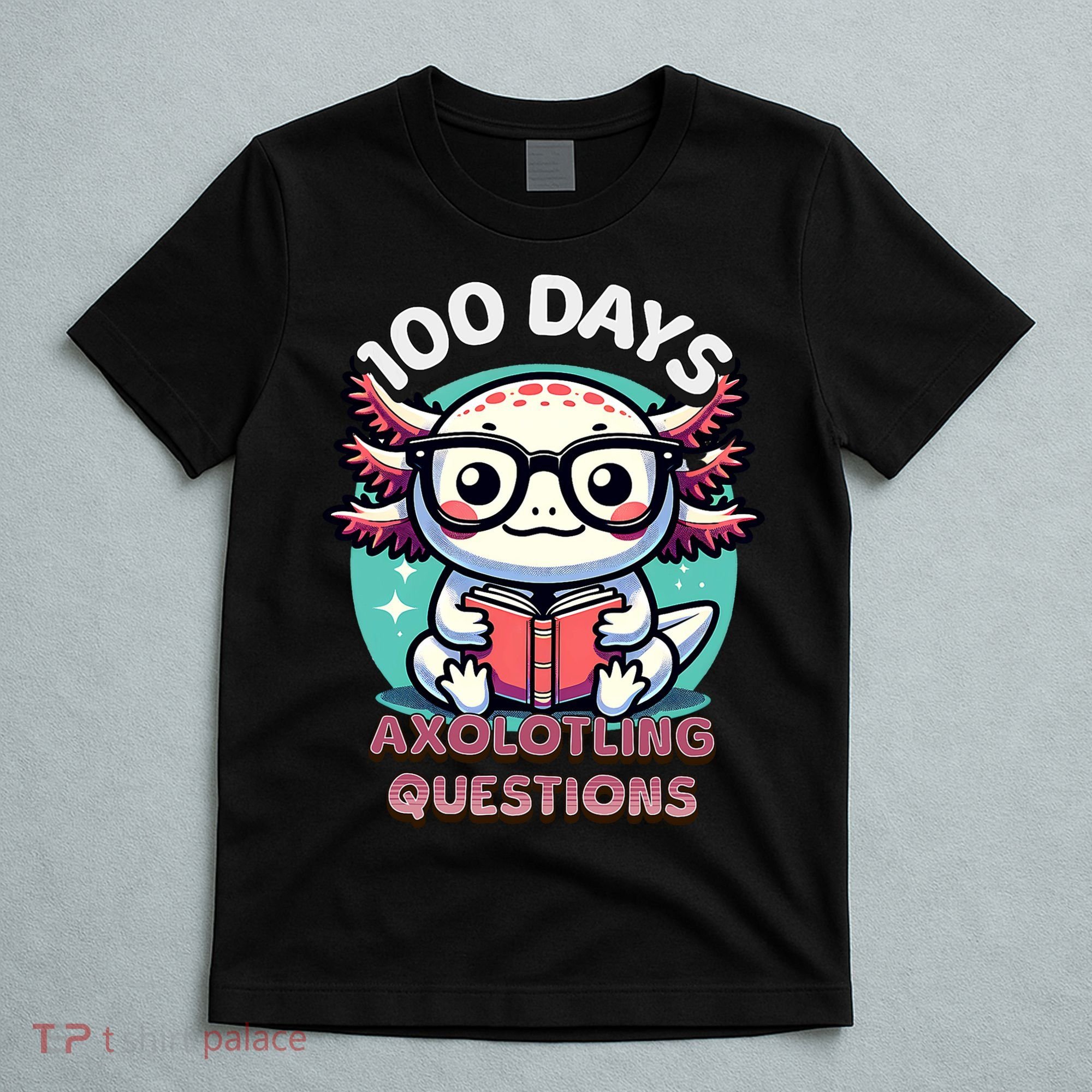 100th Day Of School Funny 100 Days I Axolotl Questions T-Shirt