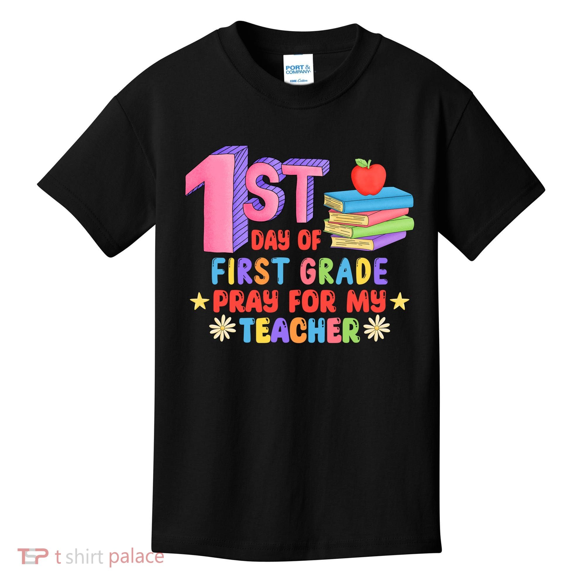 1st Day Of First Grade Pray For My Teacher Kids T-Shirt