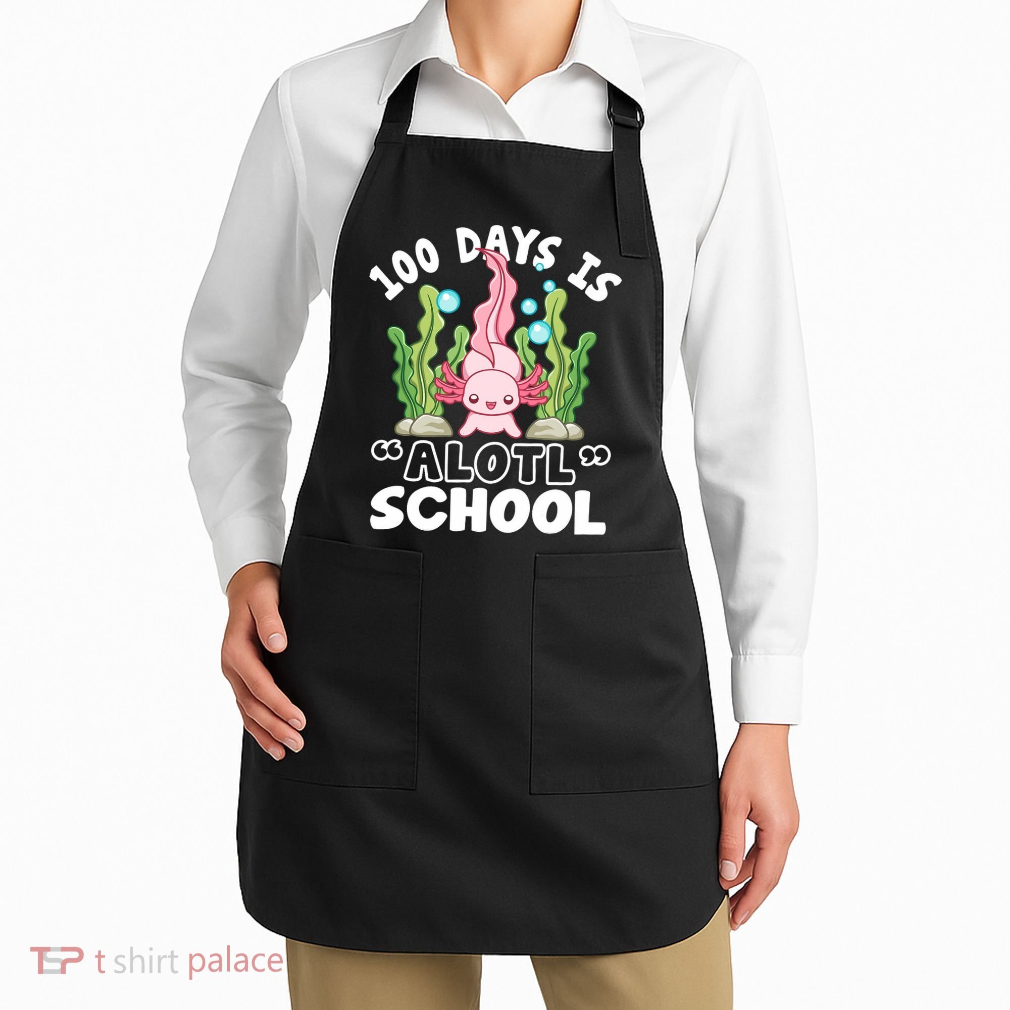 100th Day Of School 100 Days Is Alotl School Axolotl Apron