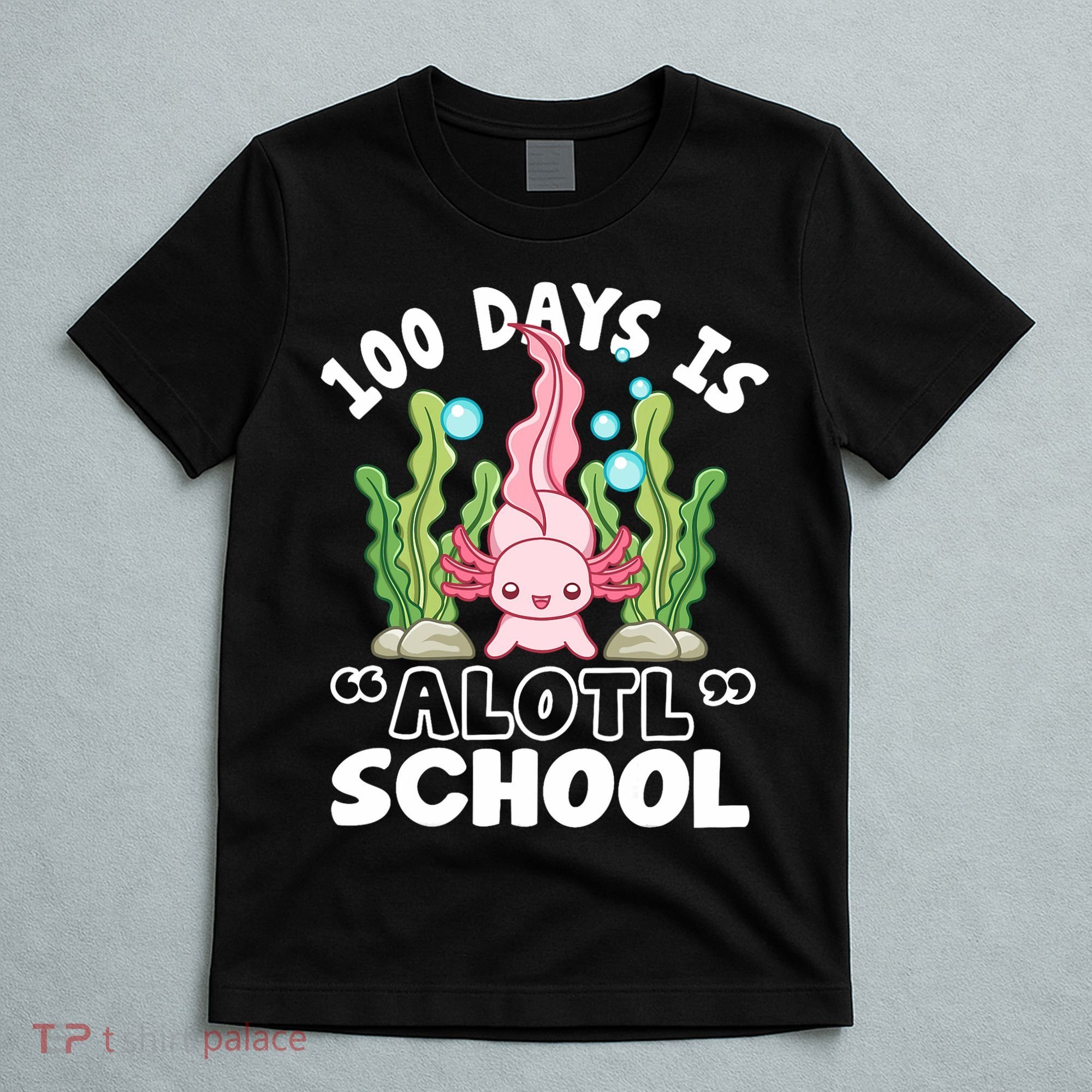 100th Day Of School 100 Days Is Alotl School Axolotl T-Shirt