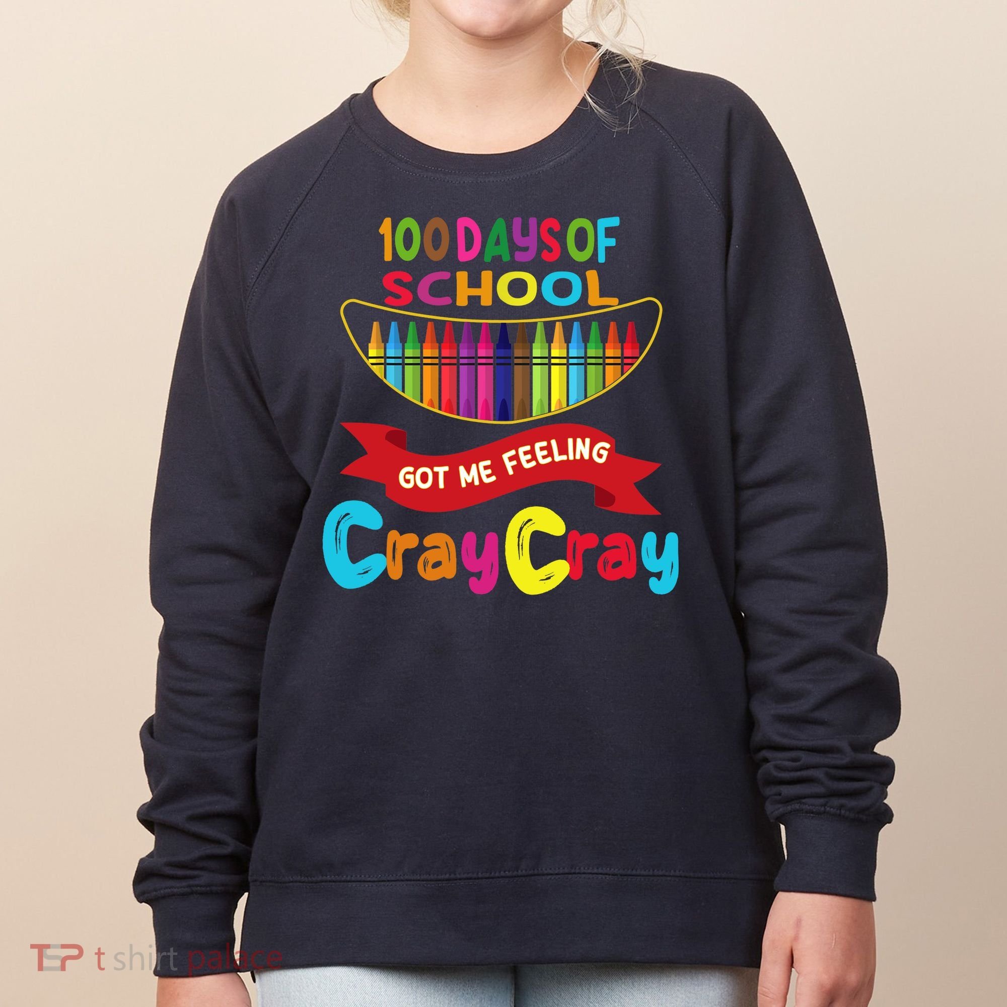 100 Days Of School Got Me Feeling Cray Cray Women's Sweatshirt
