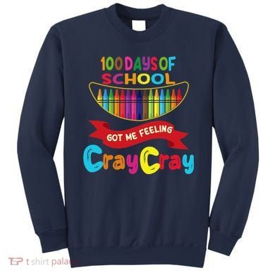 100 Days Of School Got Me Feeling Cray Cray Sweatshirt