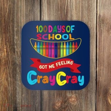 100 Days Of School Got Me Feeling Cray Cray Coaster