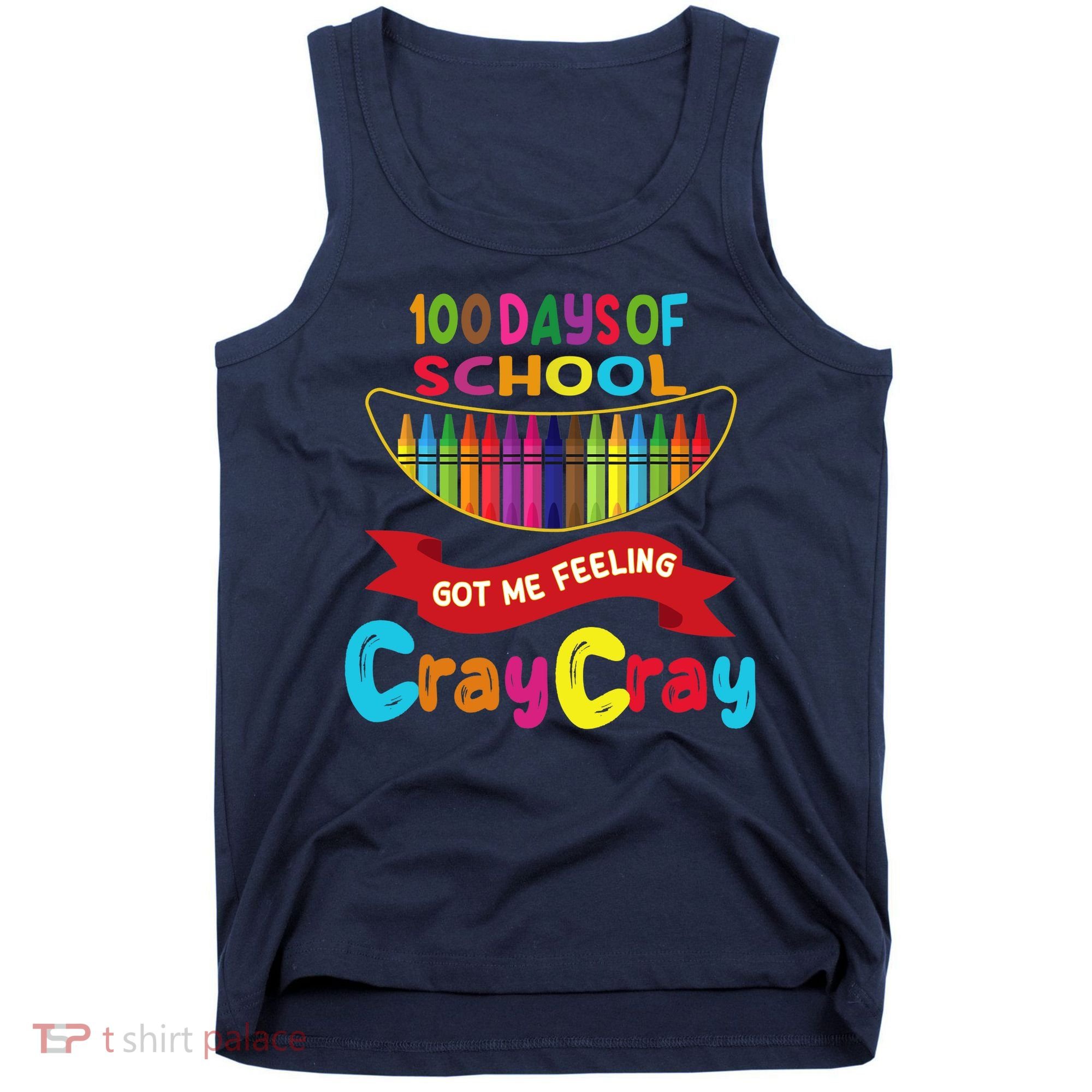 100 Days Of School Got Me Feeling Cray Cray Tank Top