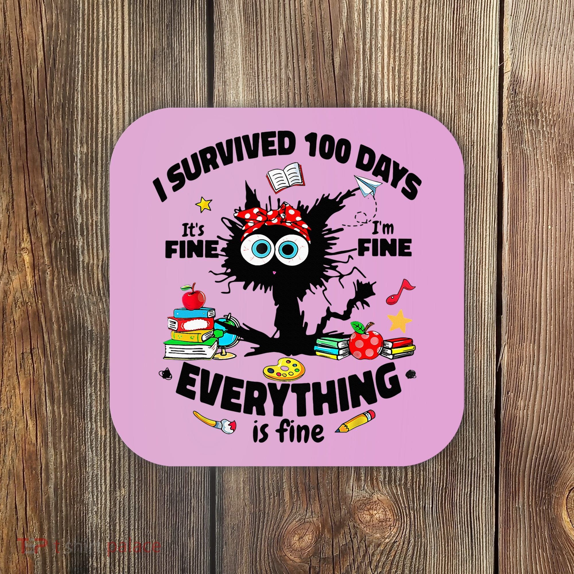 100 Days Of School ItS Fine IM Fine Everything Is Fine Coaster