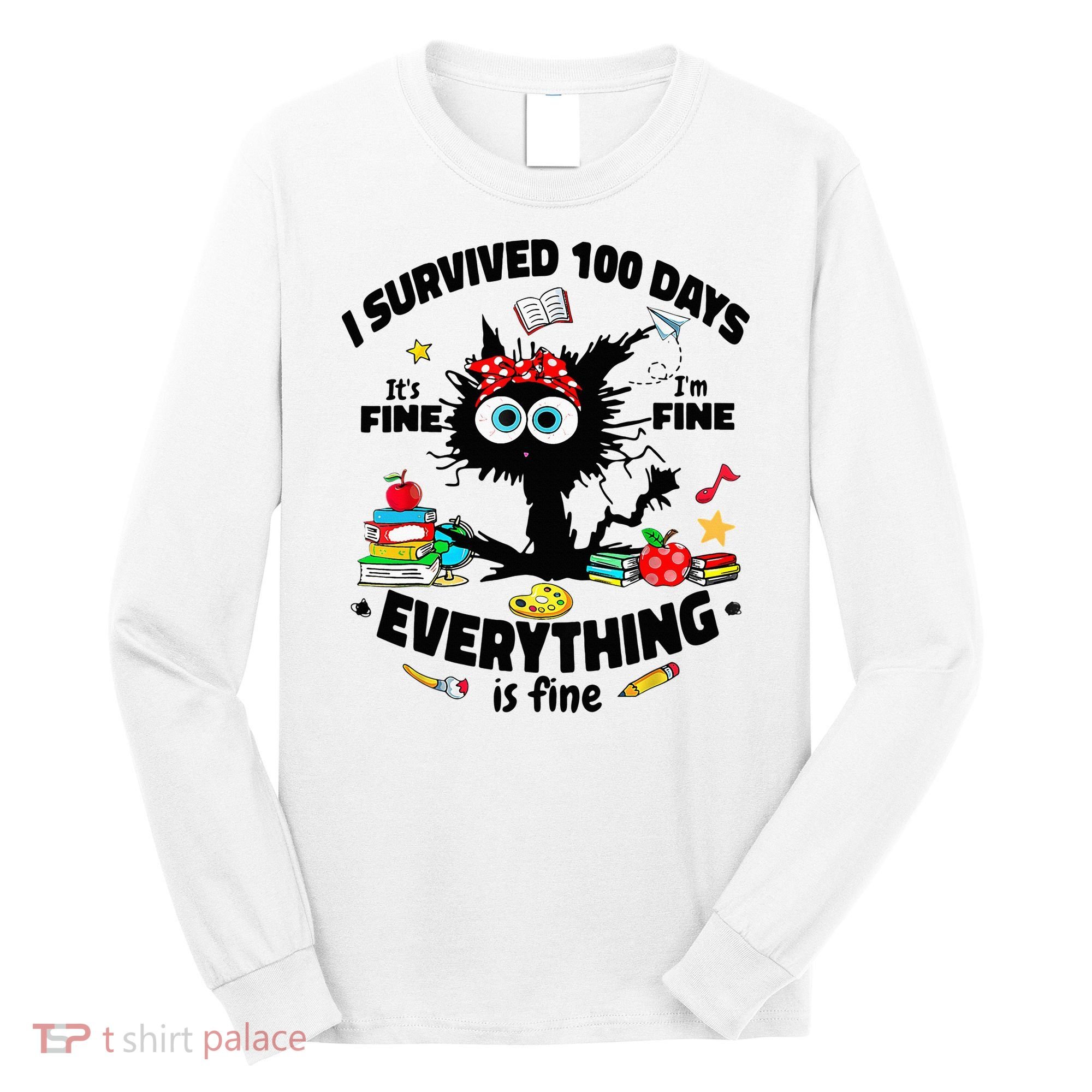 100 Days Of School ItS Fine IM Fine Everything Is Fine Long Sleeve Shirt