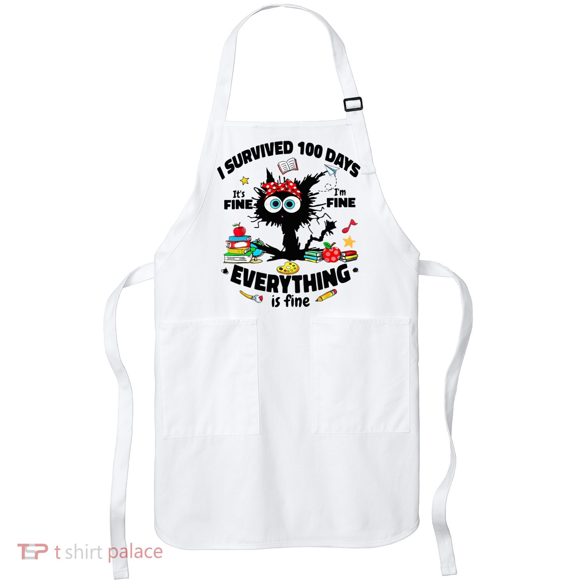100 Days Of School ItS Fine IM Fine Everything Is Fine Apron