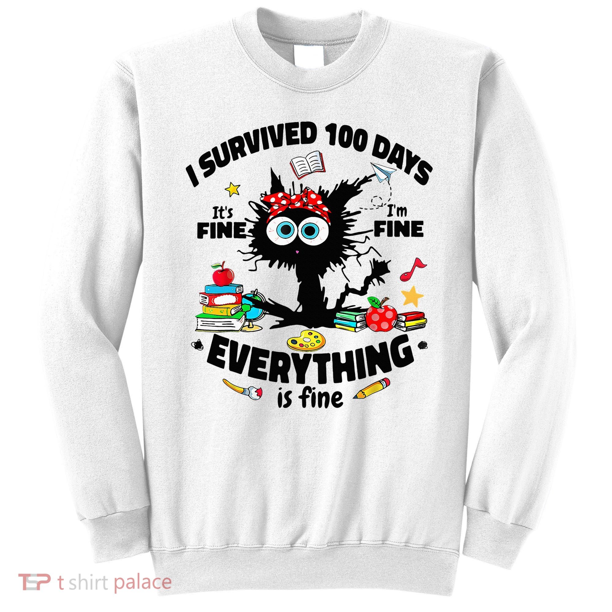 100 Days Of School ItS Fine IM Fine Everything Is Fine Sweatshirt