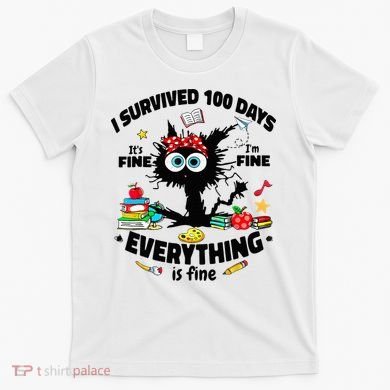 100 Days Of School ItS Fine IM Fine Everything Is Fine T-Shirt