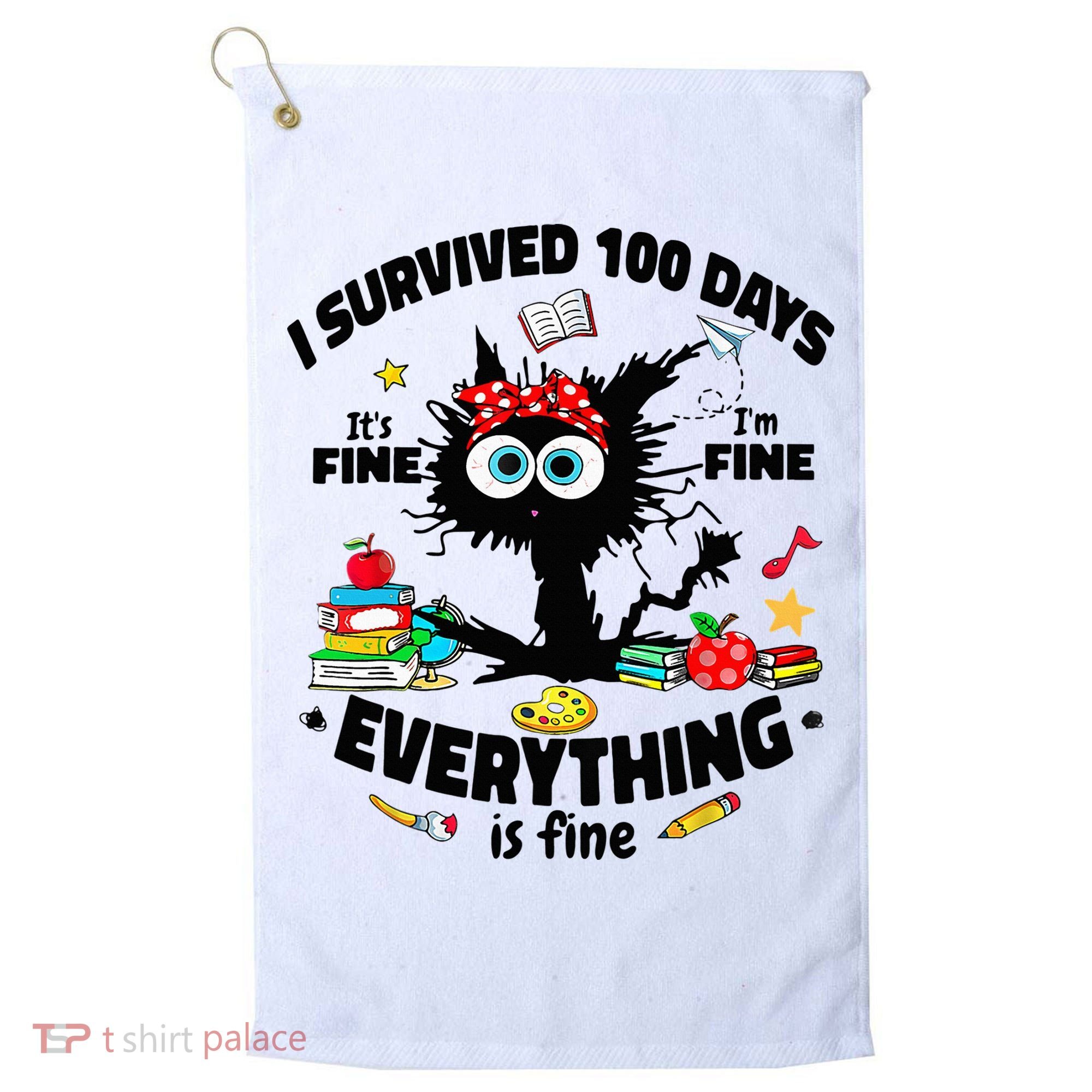 100 Days Of School ItS Fine IM Fine Everything Is Fine Golf Towel