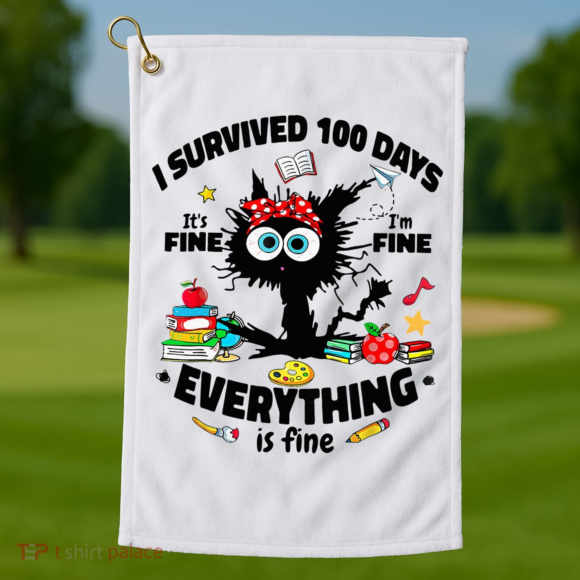 100 Days Of School ItS Fine IM Fine Everything Is Fine Golf Towel