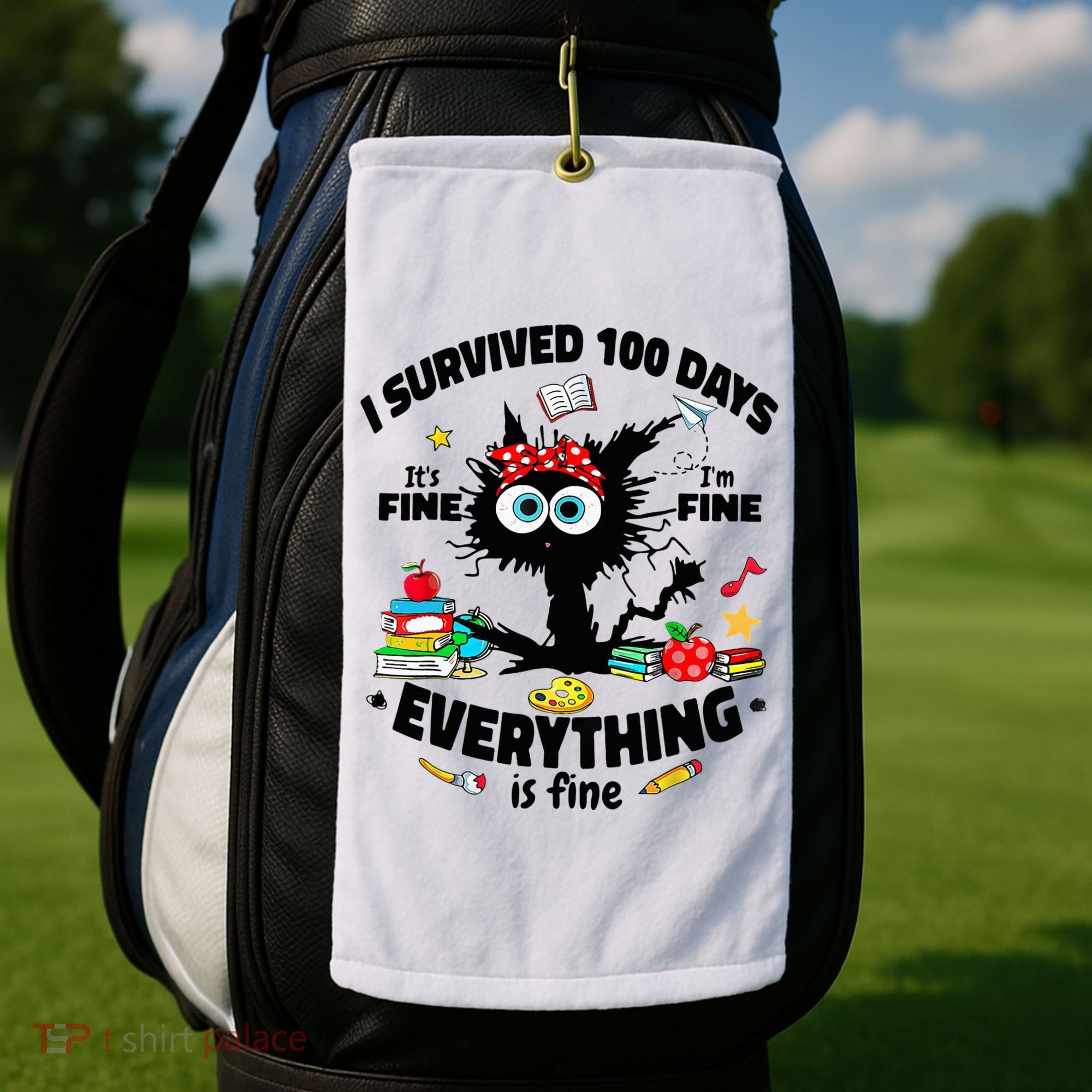 100 Days Of School ItS Fine IM Fine Everything Is Fine Golf Towel