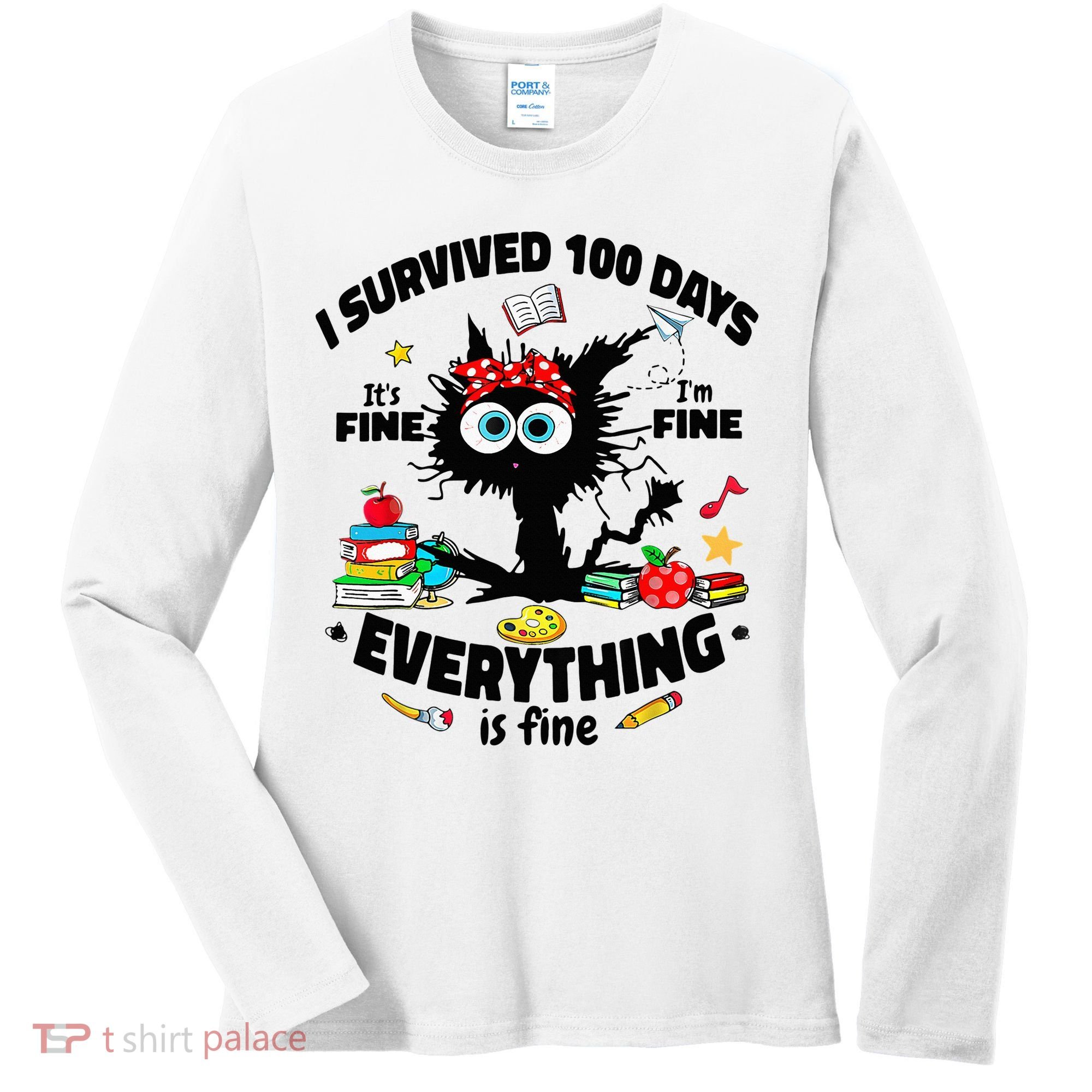 100 Days Of School ItS Fine IM Fine Everything Is Fine Women's Long Sleeve Shirt