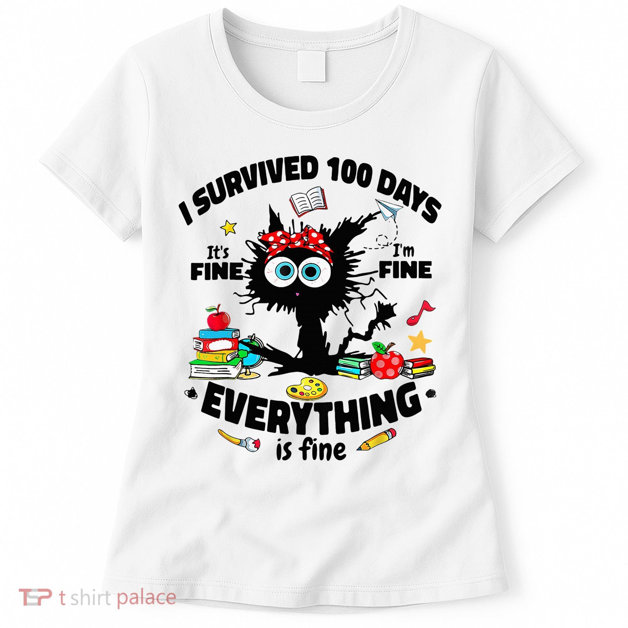 100 Days Of School ItS Fine IM Fine Everything Is Fine Women's T-Shirt