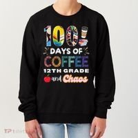 100 Days Of Coffee 12th Grade And Chaos Funny Schoo Teacher Women's Sweatshirt thumb 0