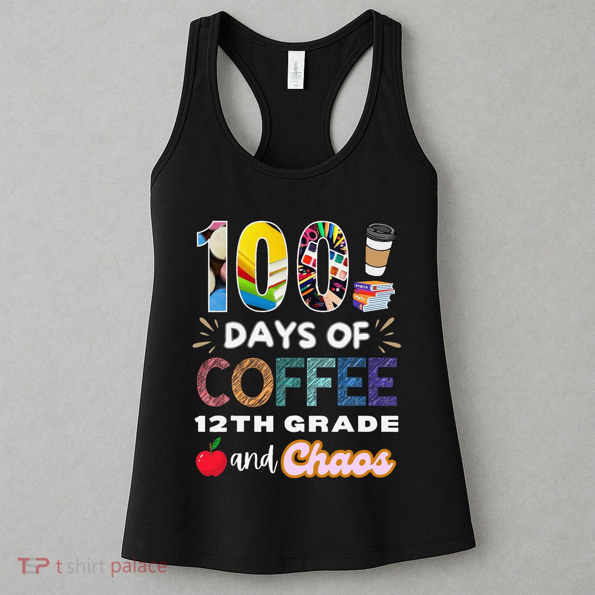 100 Days Of Coffee 12th Grade And Chaos Funny Schoo Teacher Women's Tank Top