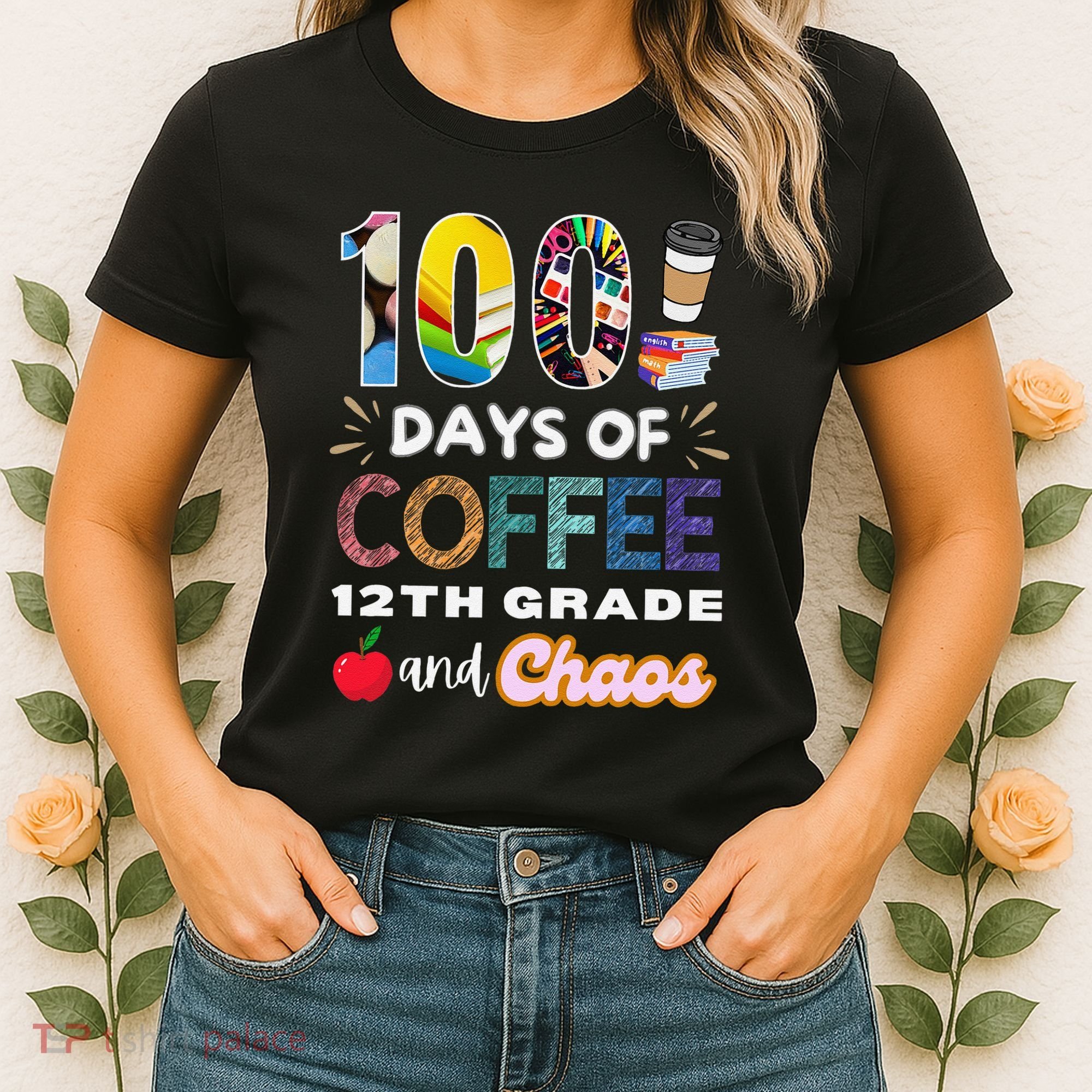 100 Days Of Coffee 12th Grade And Chaos Funny Schoo Teacher Women's T-Shirt